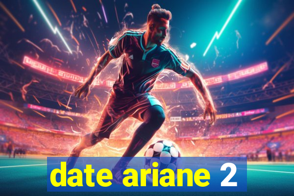 date ariane 2